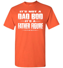 Load image into Gallery viewer, It&#39;s Not A Dad Bod It&#39;s A Father Figure Funny Dad Shirts orange