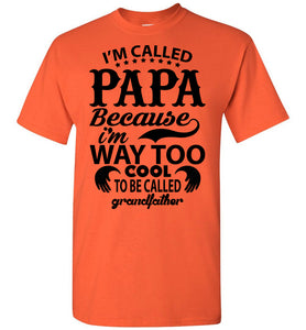 Papa Way Too Cool To Be Called Grandfather Funny Papa Shirts orange