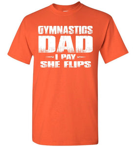 Gymnastics Dad Shirt I Pay She Flips Funny Gymnastics Dad Shirts orange