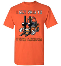 Load image into Gallery viewer, I Get Paid To Fork Around Funny Forklift T Shirts orange