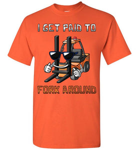I Get Paid To Fork Around Funny Forklift T Shirts orange