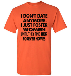 I Don't Date Anymore I Just Foster Women Funny Single Shirts orange