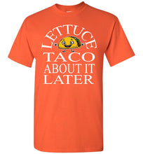 Load image into Gallery viewer, Lettuce Taco About It Later Funny Taco Shirts orange