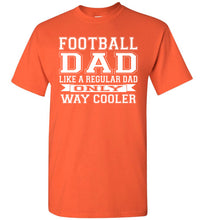 Load image into Gallery viewer, Like A Regular Dad Only Way Cooler Football Dad T Shirts orange