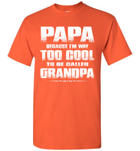 Load image into Gallery viewer, Papa Because I&#39;m Way Too Cool To Be Called Grandpa T Shirt orange