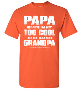 Papa Because I'm Way Too Cool To Be Called Grandpa T Shirt orange