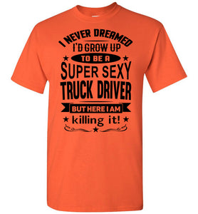 Super Sexy Truck Driver Funny Trucker Shirt orange