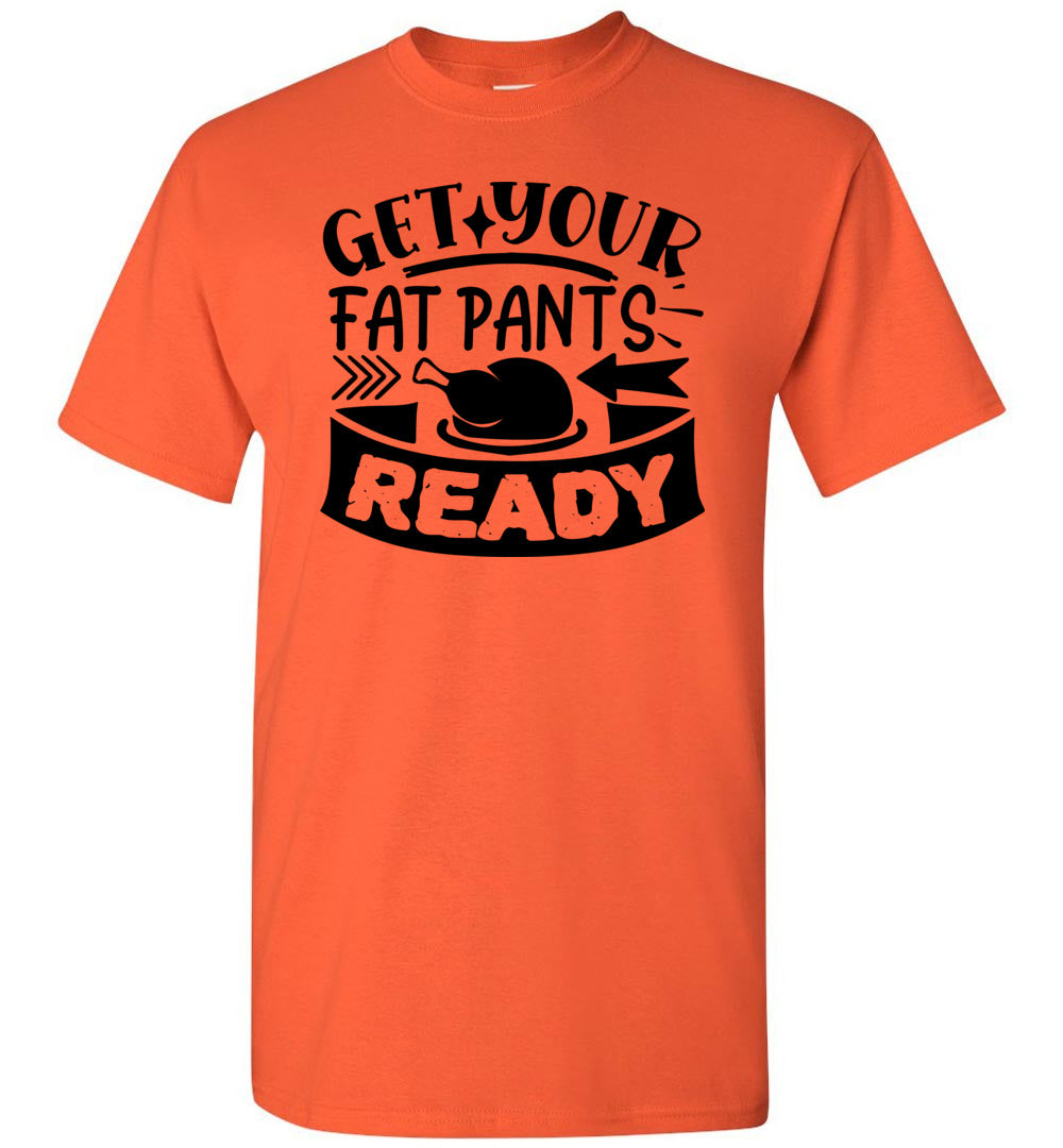 Get Your Fat Pants Ready Thanksgiving Shirts Funny gildan orange