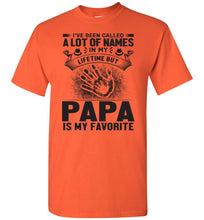 Load image into Gallery viewer, I&#39;ve Been Called Of Names But Papa Is My Favorite Papa T Shirt orange