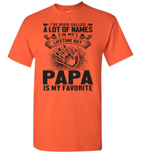 I've Been Called Of Names But Papa Is My Favorite Papa T Shirt orange