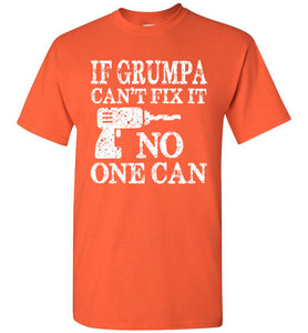 If Grumpa Can't Fix It No One Can Funny Grandpa Shirts orange
