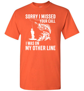 Sorry I Missed Your Call I Was On My Other Line Funny Fishing Shirts orange