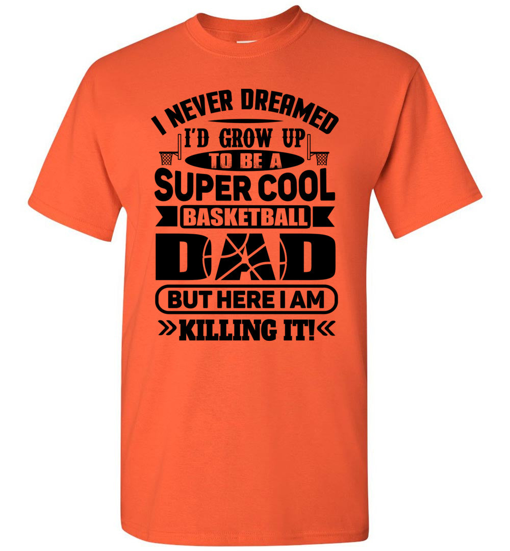 Super Cool Funny Basketball Dad Shirts Orange / 4XL