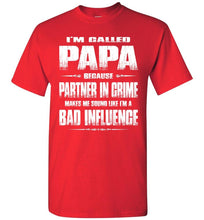 Load image into Gallery viewer, I&#39;m Called Papa Because Partner In Crime Makes Me Sound Like I&#39;m A Bad Influence Papa Tshirts red