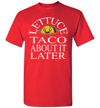 Load image into Gallery viewer, Lettuce Taco About It Later Funny Taco Shirts red