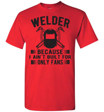 Load image into Gallery viewer, Welder Because I Ain&#39;t Built For Only Fans Funny Welder Shirts red