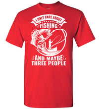 Load image into Gallery viewer, I Only Care About Fishing And Maybe 3 People Funny Fishing Shirts