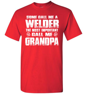 Some Call Me A Welder The Most Important Call Me Grandpa Welder Grandpa Shirt red