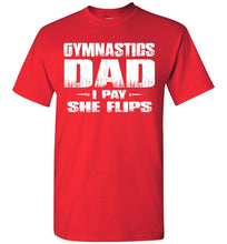 Load image into Gallery viewer, Gymnastics Dad Shirt I Pay She Flips Funny Gymnastics Dad Shirts red
