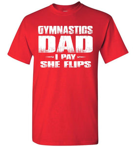 Gymnastics Dad Shirt I Pay She Flips Funny Gymnastics Dad Shirts red