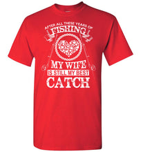 Load image into Gallery viewer, After All These Years Of Fishing My Wife Is Still My Best Catch Fishing Shirt red