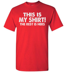 This Is My Shirt! The Rest Is Hers Funny Quote Shirts For Men red