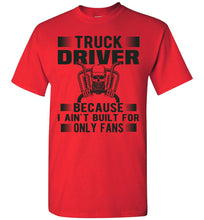 Load image into Gallery viewer, Truck Driver Because I Ain&#39;t Built For Only Fans Funny Trucker Shirt red
