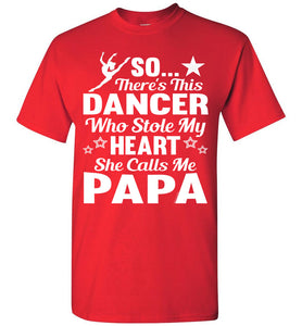 Dance Papa T Shirt | So There's This Dancer Who Stole My Heart She Calls Me Papa red