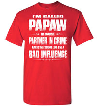 Load image into Gallery viewer, I&#39;m Called Papaw Because Partner In Crime Makes Me Sound Like I&#39;m A Bad Influence Papaw Tshirts red
