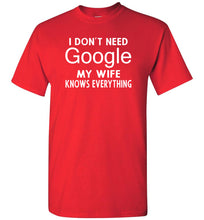 Load image into Gallery viewer, I Don&#39;t Need Google My Wife Knows Everything T-Shirt red