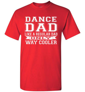 Dance Dad Like A Regular Dad Only Way Cooler Dance Dad Shirts red