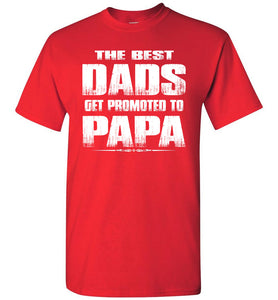 The Best Dads Get Promoted To Papa Tshirt red