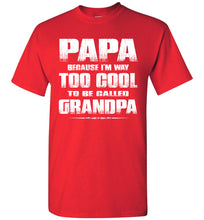 Load image into Gallery viewer, Papa Because I&#39;m Way Too Cool To Be Called Grandpa T Shirt red