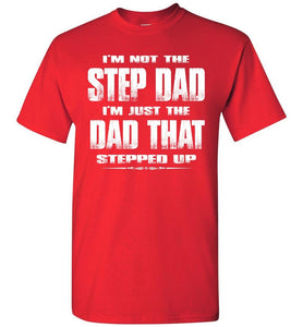 I'm Not The Step Dad I'm Just The Dad That Stepped Up Step Dad T Shirts gr