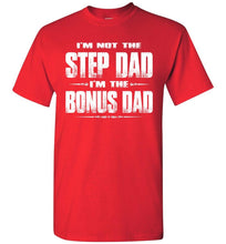 Load image into Gallery viewer, I&#39;m Not The Step Dad I&#39;m The Bonus Dad Step Dad T Shirts red