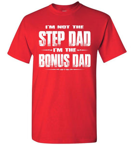 I'm Not The Step Dad I'm The Bonus Dad Step Dad T Shirts red