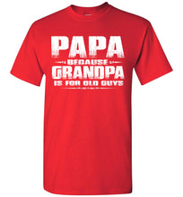 Load image into Gallery viewer, Papa t shirt, Papa Because Grandpa Is For Old Guys red
