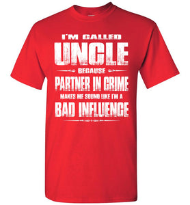 I'm Called Uncle Because Partner In Crime Makes Me Sound Like I'm A Bad Influence Uncle tshirts red