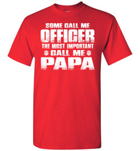 Load image into Gallery viewer, Some Call Me Officer The Most Important Call Me Papa Police Papa Shirts red
