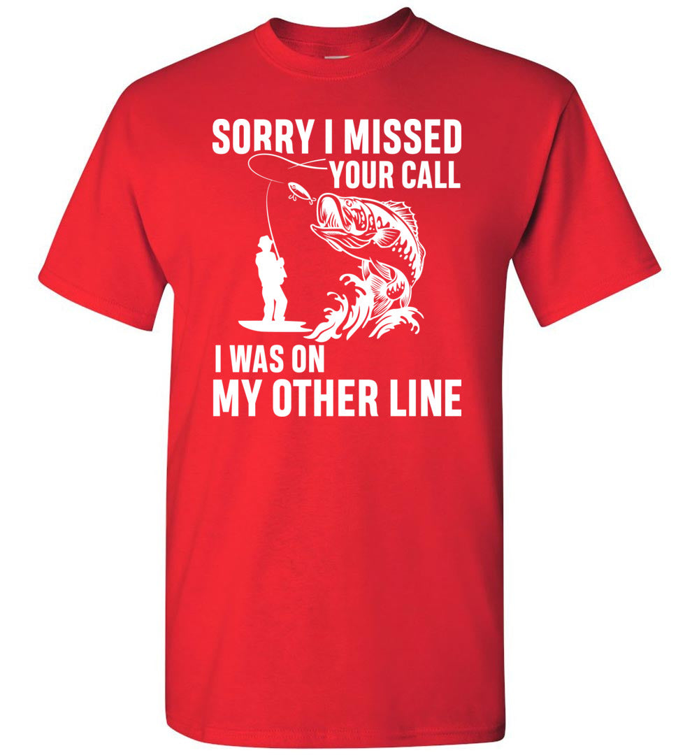 Sorry I Missed Your Call I Was On My Other Line Funny Fishing Shirts Red / L