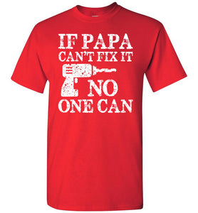 If Papa Can't Fix It No One Can Papa Tshirts red