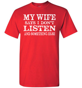 My Wife Says I Don't Listen And Something Else Funny Husband Shirts red