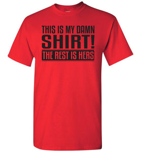 This Is My Damn Shirt! The Rest Is Hers Funny Husband Shirts red