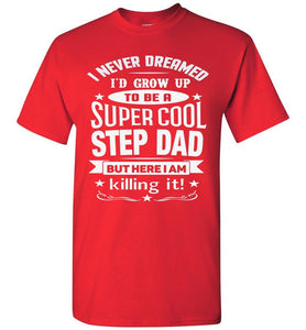 I Never Dreamed I'd Grow Up To Be A Super Cool Step Dad T Shirt red