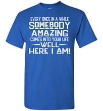 Load image into Gallery viewer, Somebody Amazing Here I Am Funny Quote Tees royal