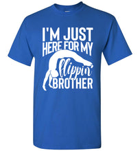 Load image into Gallery viewer, I&#39;m Just Here For My Flippin&#39; Brother Gymnastics Brother/Sister Tshirt unisex royal