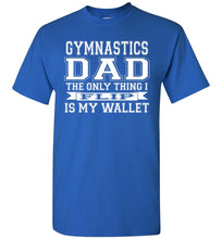 Load image into Gallery viewer, Gymnastics Dad The Only Thing I Flip Is My Wallet Funny Gymnastics Dad Shirts royal