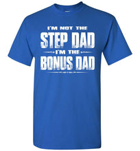 Load image into Gallery viewer, I&#39;m Not The Step Dad I&#39;m The Bonus Dad Step Dad T Shirts royal