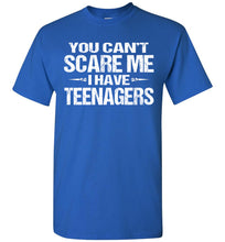 Load image into Gallery viewer, You Can&#39;t Scare Me I Have Teenagers Funny Shirts For Parents royal