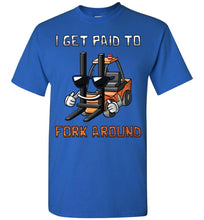 Load image into Gallery viewer, I Get Paid To Fork Around Funny Forklift T Shirts royal